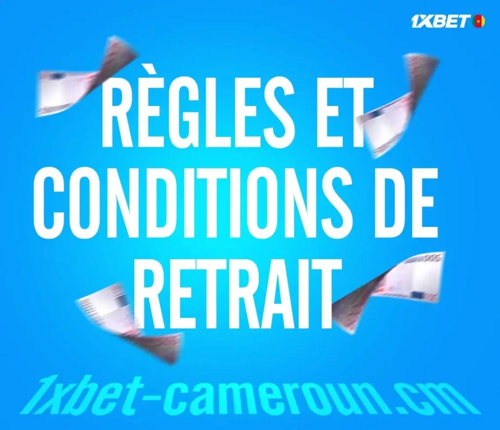Règles et conditions de retrait 1xBet Cameroun